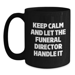 Keep Calm and Let the Funeral Director Handle It, Funny Gifts from Friends and Family for Funeral Director, Black Coffee Mug Birthday Unique Present - Main