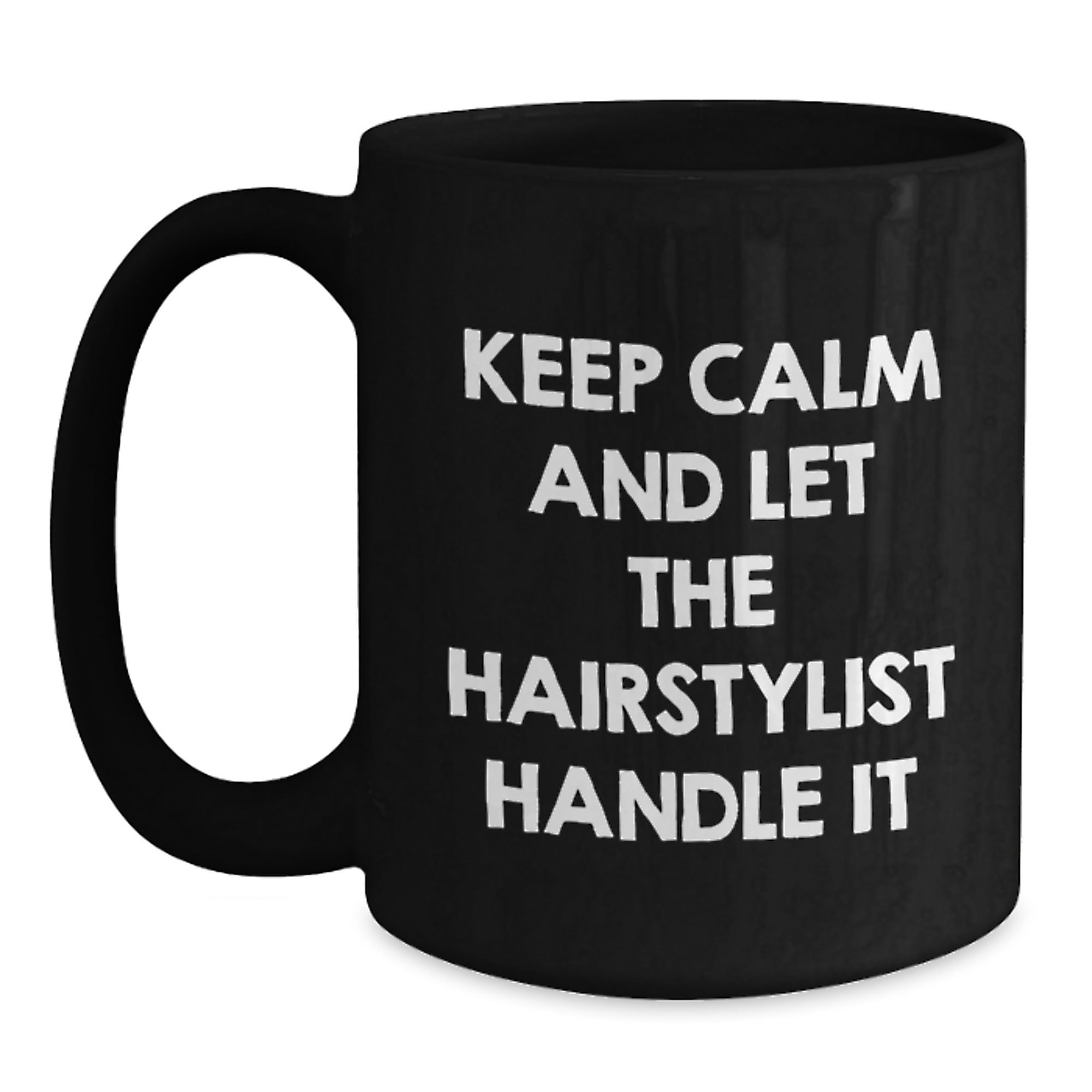 Funny Hairstylist Gifts, Keep Calm And Let The Hairstylist Handle It, Black Coffee Mug, Birthday Unique Gifts from Friends to Hairstylist - Main