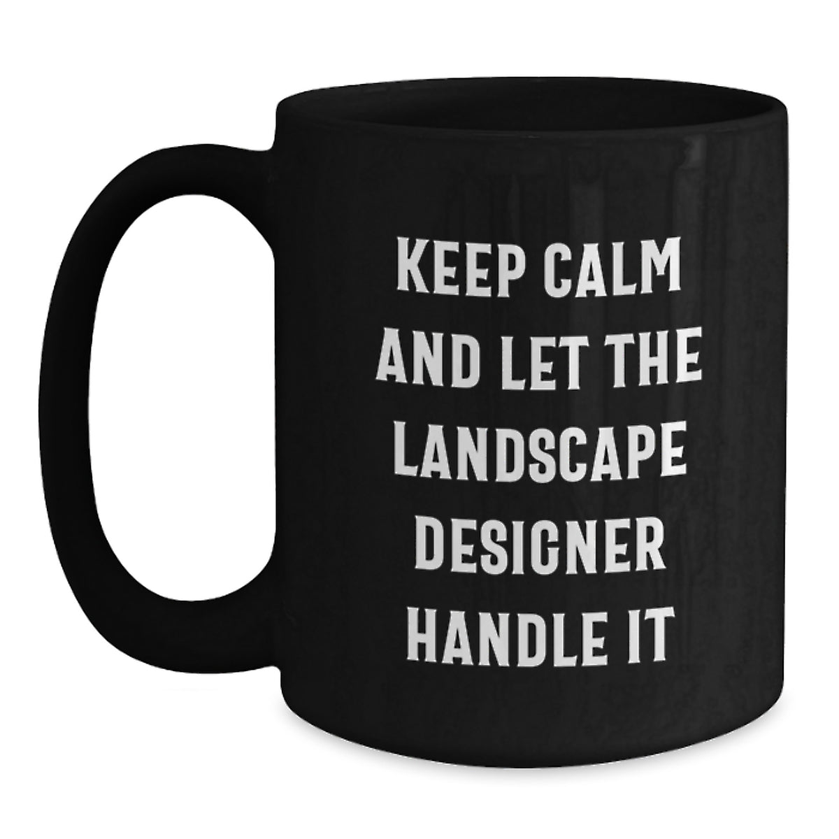 Landscape Designer Humor Gifts from Friends for Birthday Unique Keepsake Keep Calm And Let The Landscape Designer Handle It Black Coffee Mug - Main