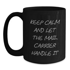Funny Mail Carrier Gifts from Friends and Family for Mail Carrier's Birthday, Keep Calm And Let It Handle It Black Coffee Mug - Main