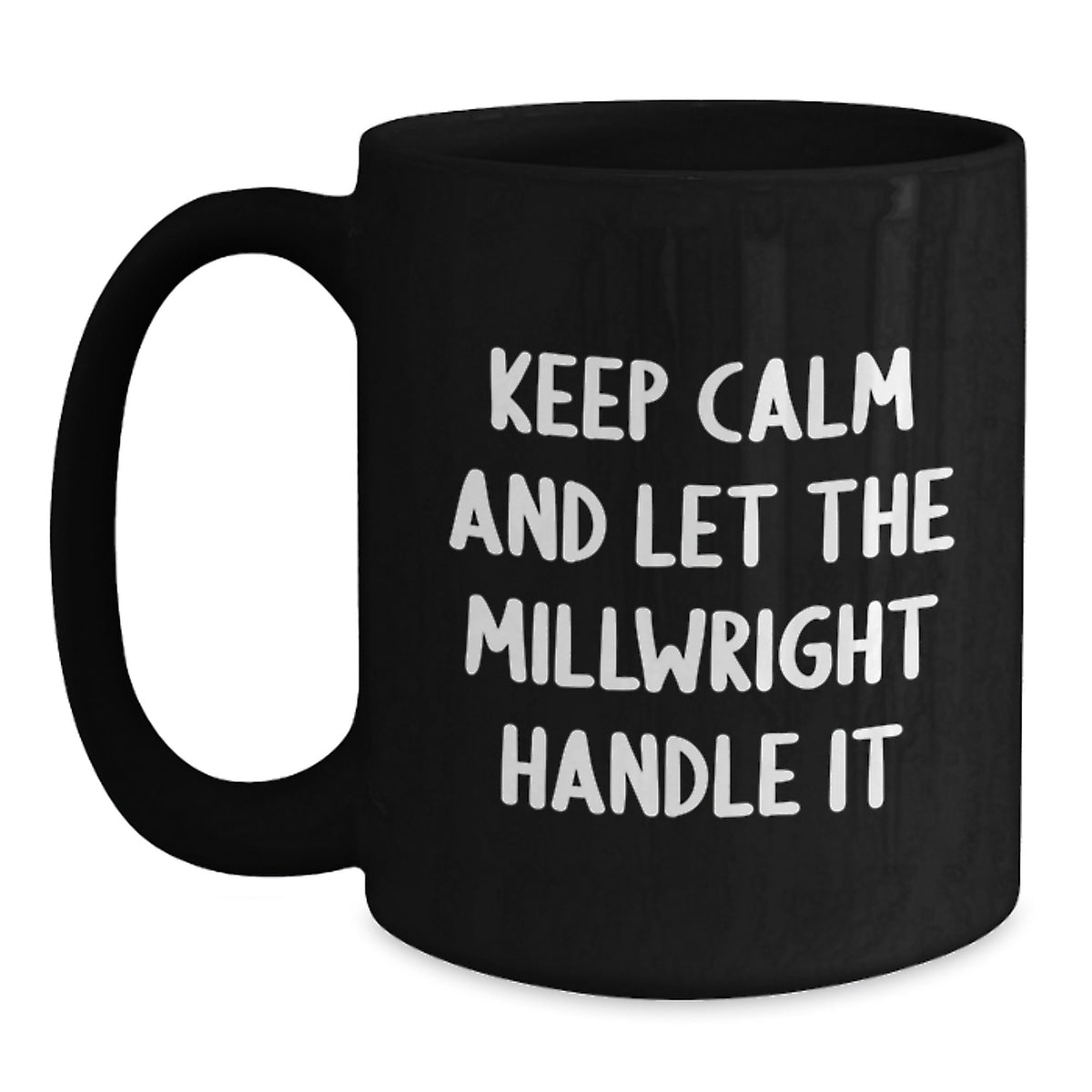 Funny Millwright Gifts - Keep Calm And Let The Millwright Handle It Black Coffee Mug for Birthday Unique Gifts from Friends to Family - Main