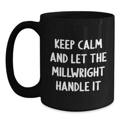 Funny Millwright Gifts - Keep Calm And Let The Millwright Handle It Black Coffee Mug for Birthday Unique Gifts from Friends to Family - Main