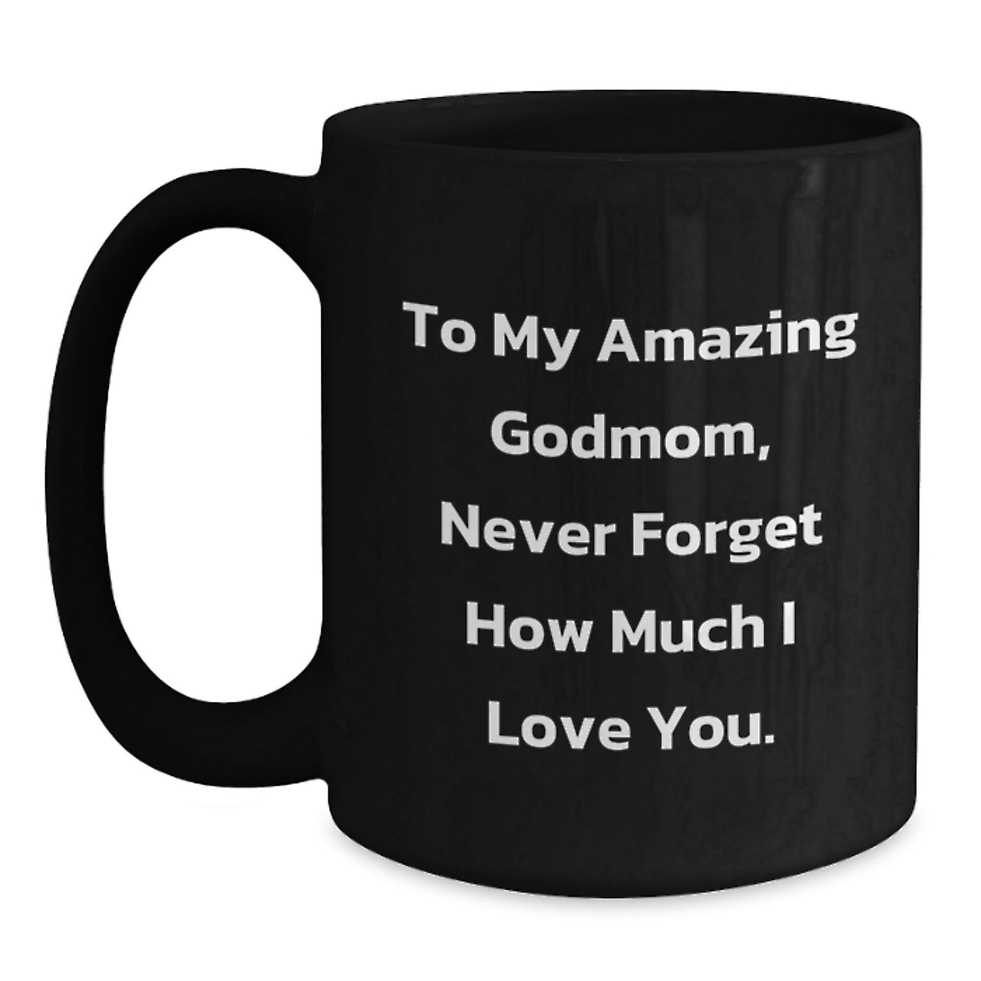Funny Godmom Gifts for Her - To My Amazing Godmom, Never Forget How Much I Love You. Black Coffee Mug Gifts from Men to Family - Main