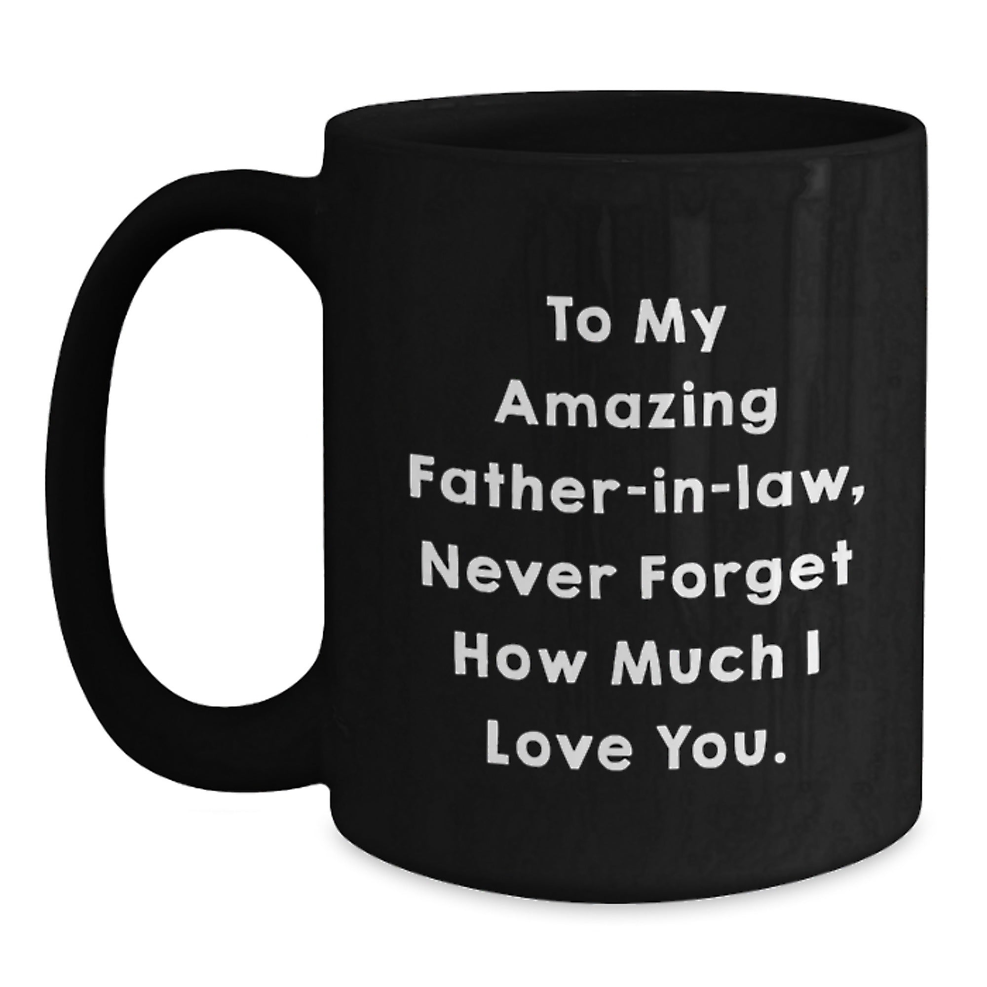 Funny Father-in-law Quotes Gifts from Men - Cute Black Coffee Mug for Him, To My Amazing Father-in-law, Never Forget How Much I Love You, Perfect Christmas Unique Gifts - Main