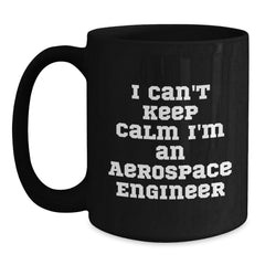 Aerospace Engineer Funny Quote Gifts from Friends to Men - I Can't Keep Calm I'm An Aerospace Engineer Black Coffee Mug for Birthday - Main