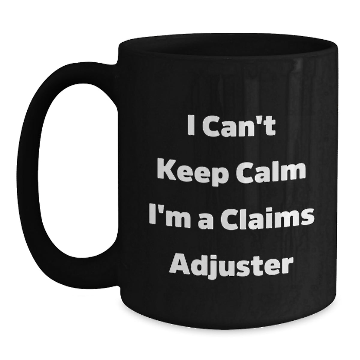 Funny Claims Adjuster Gifts from Friends for Graduation Unique Gifts, I Can't Keep Calm I'm A Claims Adjuster Black Coffee Mug, 11oz or 15oz - Main