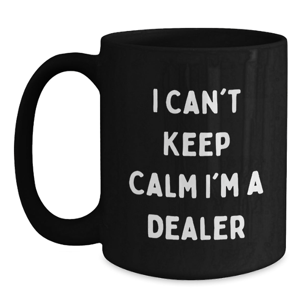 Funny Dealer Gifts from Friends - I Can't Keep Calm I'm A Dealer Black Coffee Mug for Graduation, Unique Gifts from Men to Dealer, Women to Dealer, Coworkers to Dealer, Family to Dealer - Main