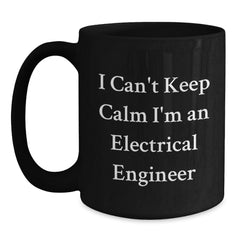 Funny Electrical Engineer Gifts from Men to Friends on Christmas Unique Mugs - I Can't Keep Calm I'm An Electrical Engineer, Black Coffee Mug for Electrical Engineer Guys - Main