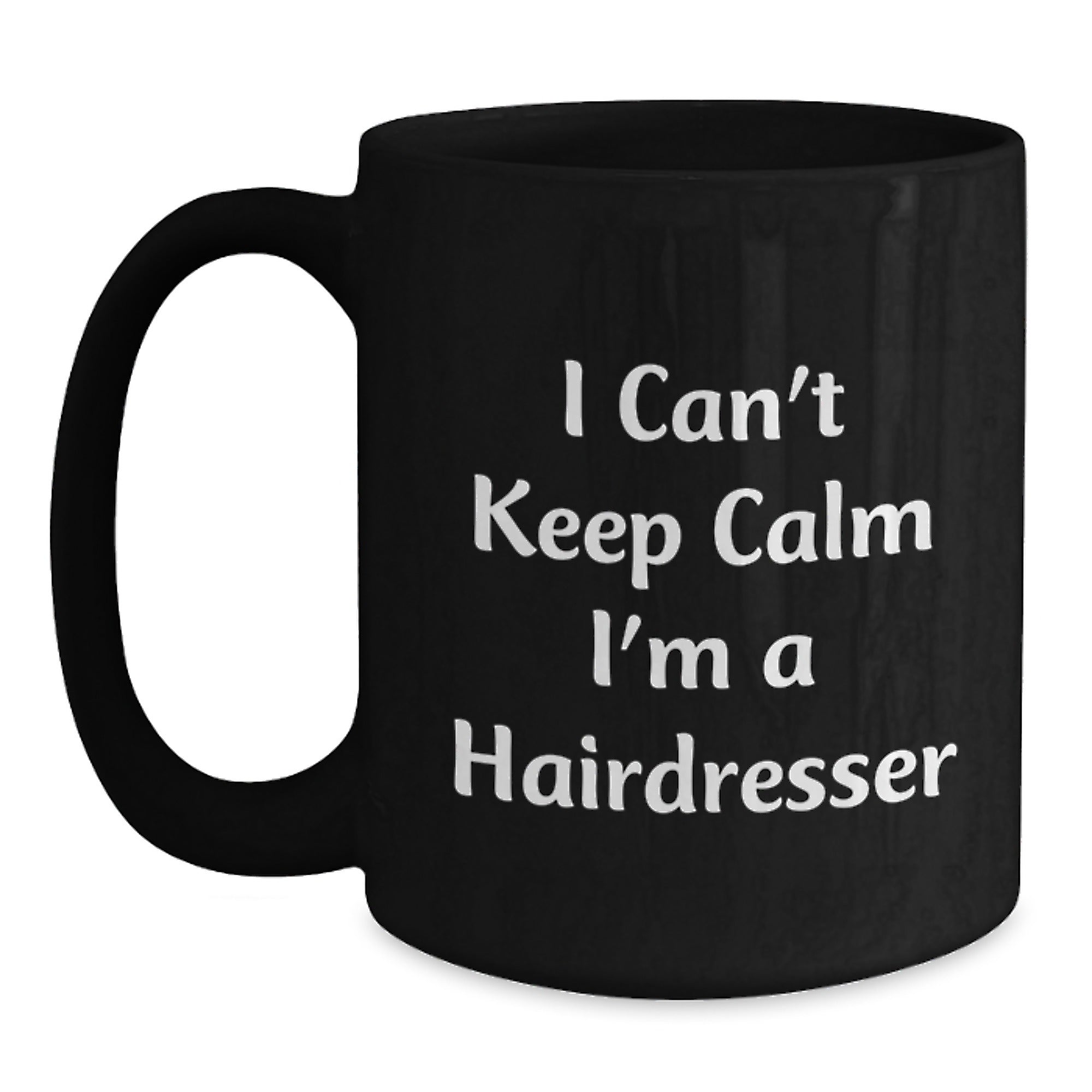 Funny Hairdresser Gifts - 'I Can't Keep Calm I'm A Hairdresser' Black Coffee Mug, Gifts from Friends to Hairdressers, Birthday Unique Gifts for Hairdresser - Main