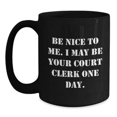 Funny Court Clerk Gifts for Men - Black Coffee Mug - Be Nice To Me, Gift from Friends to Court Clerk Family - Main