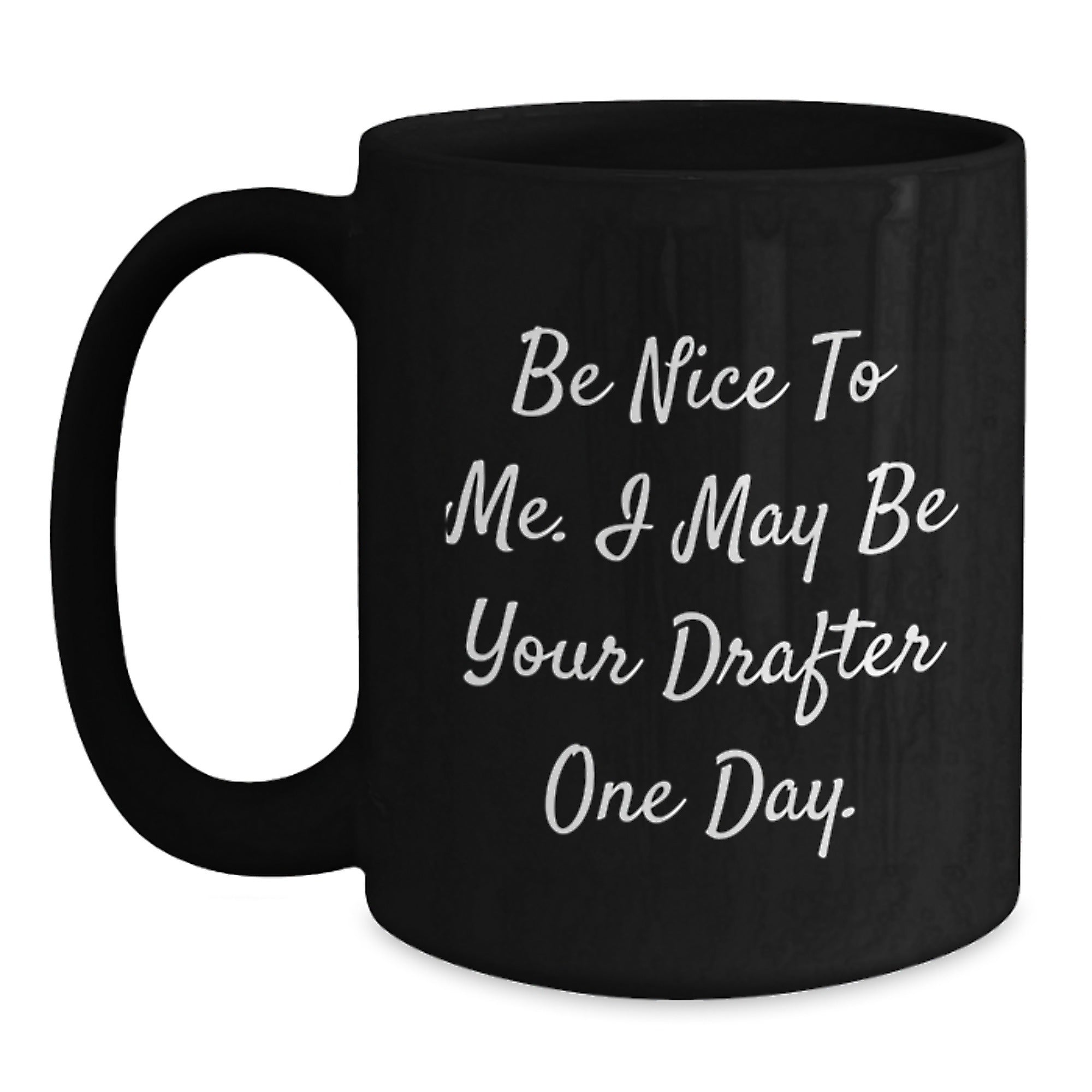 Funny Drafter Gifts for Friends, Be Nice To Me, 11oz Black Coffee Mug for Graduation - Main