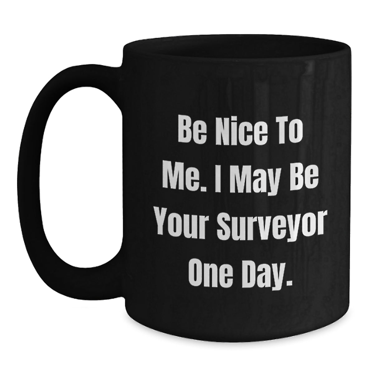 Funny Surveyor Gifts from Friends for Men - Be Nice To Me I May Be Your Surveyor One Day Black Coffee Mug Christmas Unique - Main