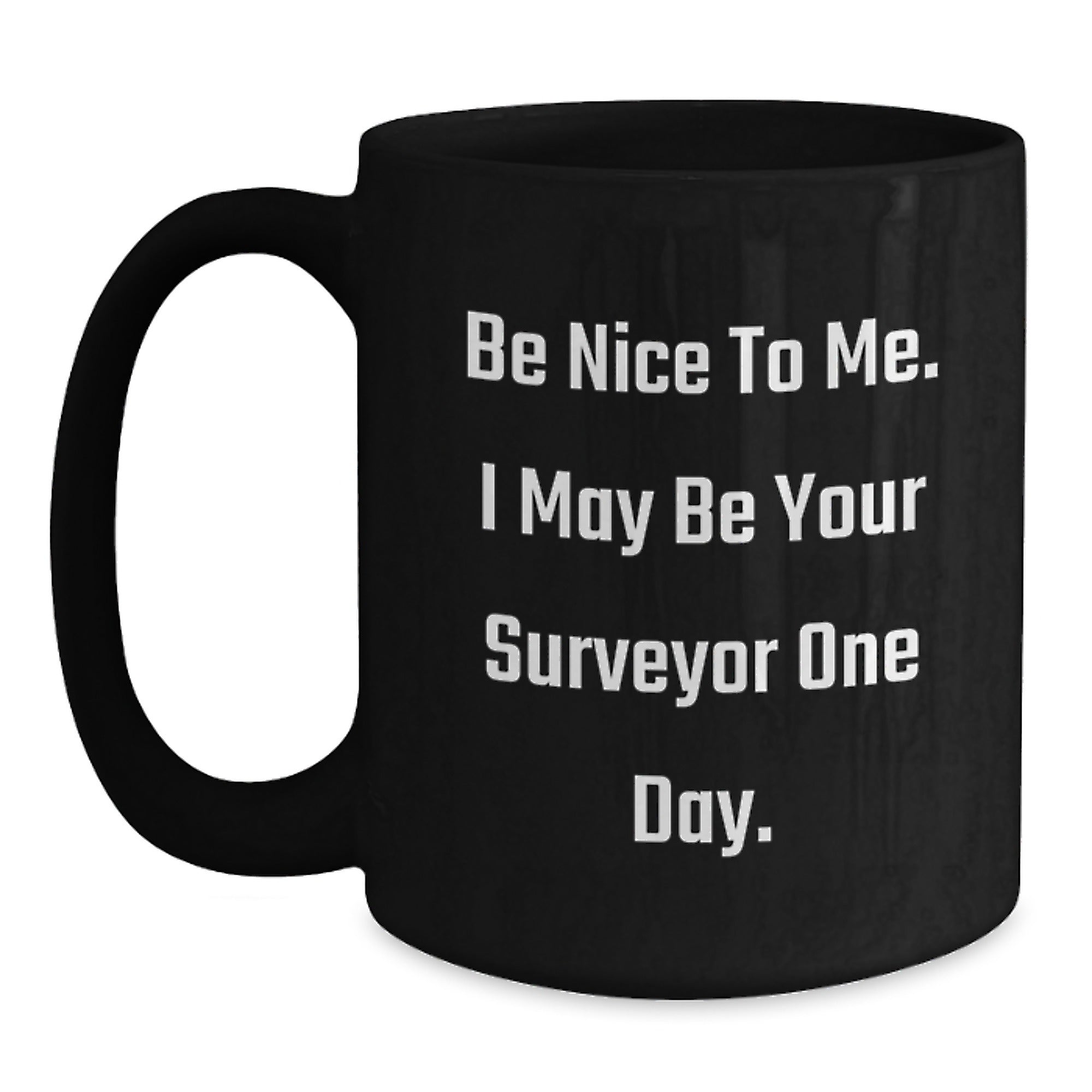 Funny Surveyor Gifts for Men, Surveyor Black Coffee Mug, 'Be Nice To Me I May Be Your Surveyor One Day', Christmas Unique Gifts from Friends - Main