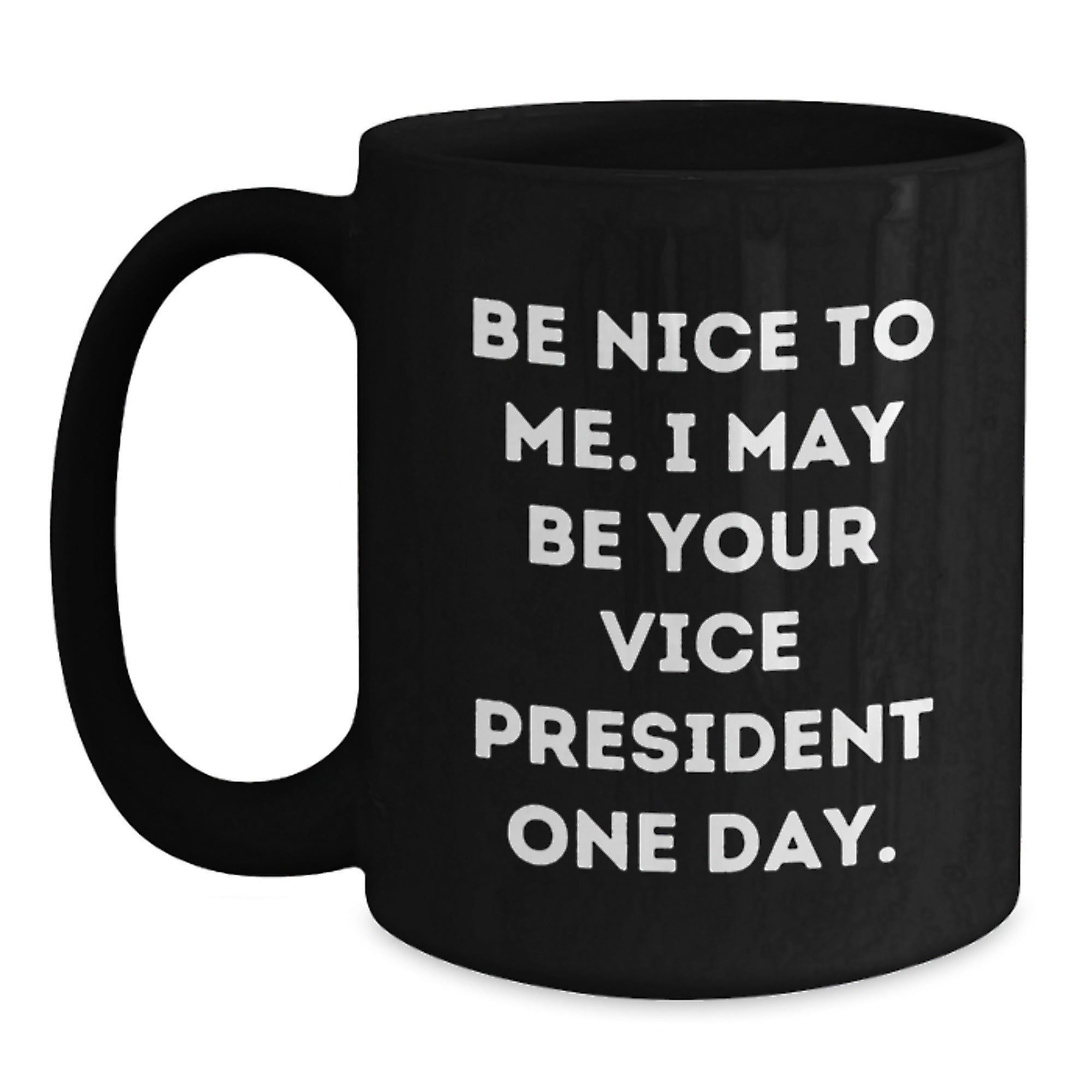 Funny Vice President Gifts for Men from Friends - Be Nice To Me. I May Be Your Vice President One Day. Black Coffee Mug, Unique Christmas Unique Gifts for Coworkers - Main