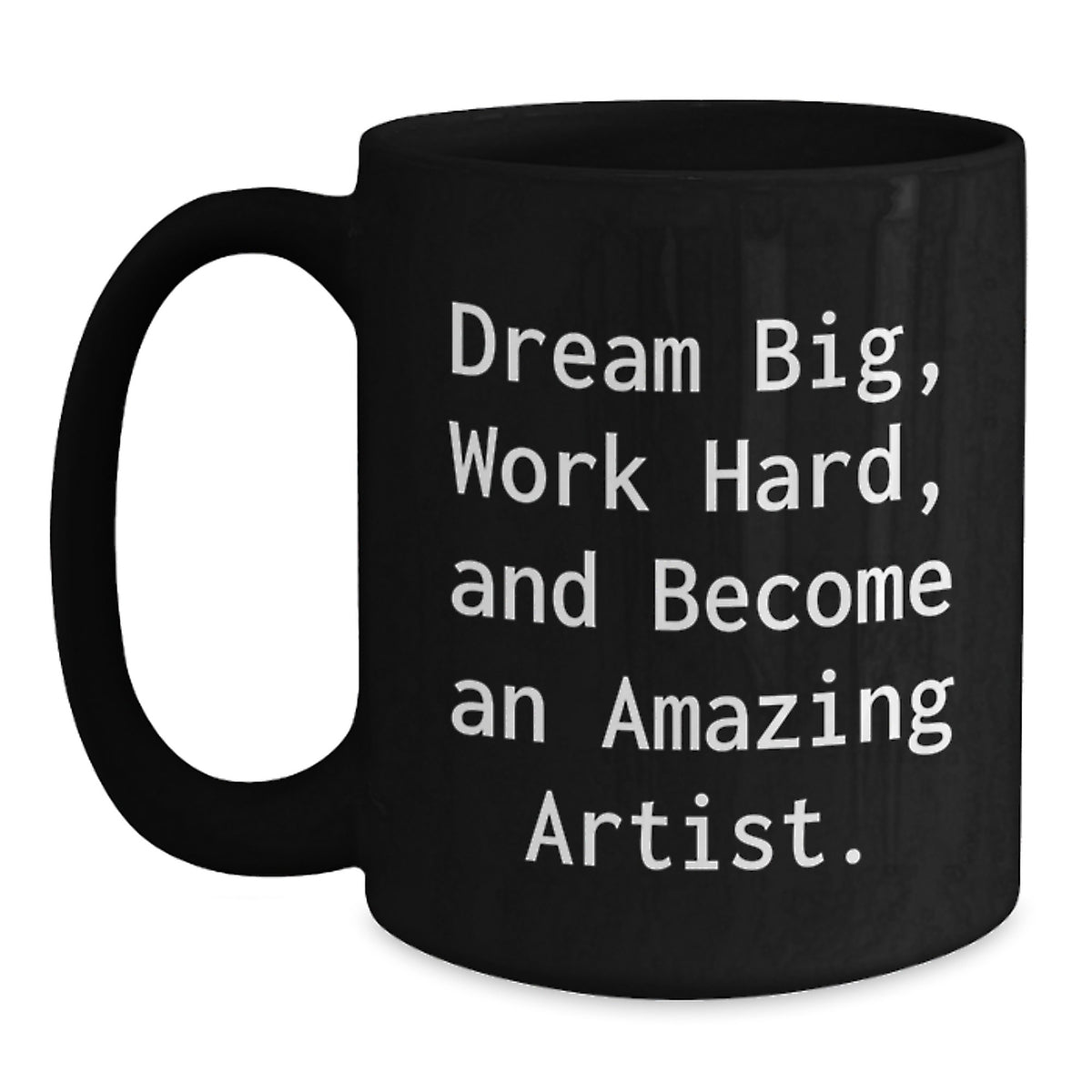 Funny Artist Gifts from Men to Friends and Family, Black Coffee Mugs, Dream Big Work Hard and Become an Amazing Artist - Main