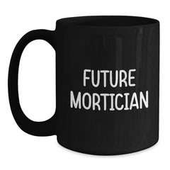 Funny Mortician Coffee Mug Gifts from Friends for Mortician Men, Unique Black Coffee Mug for Mortician Enthusiasts, Future Mortician Humor - Main