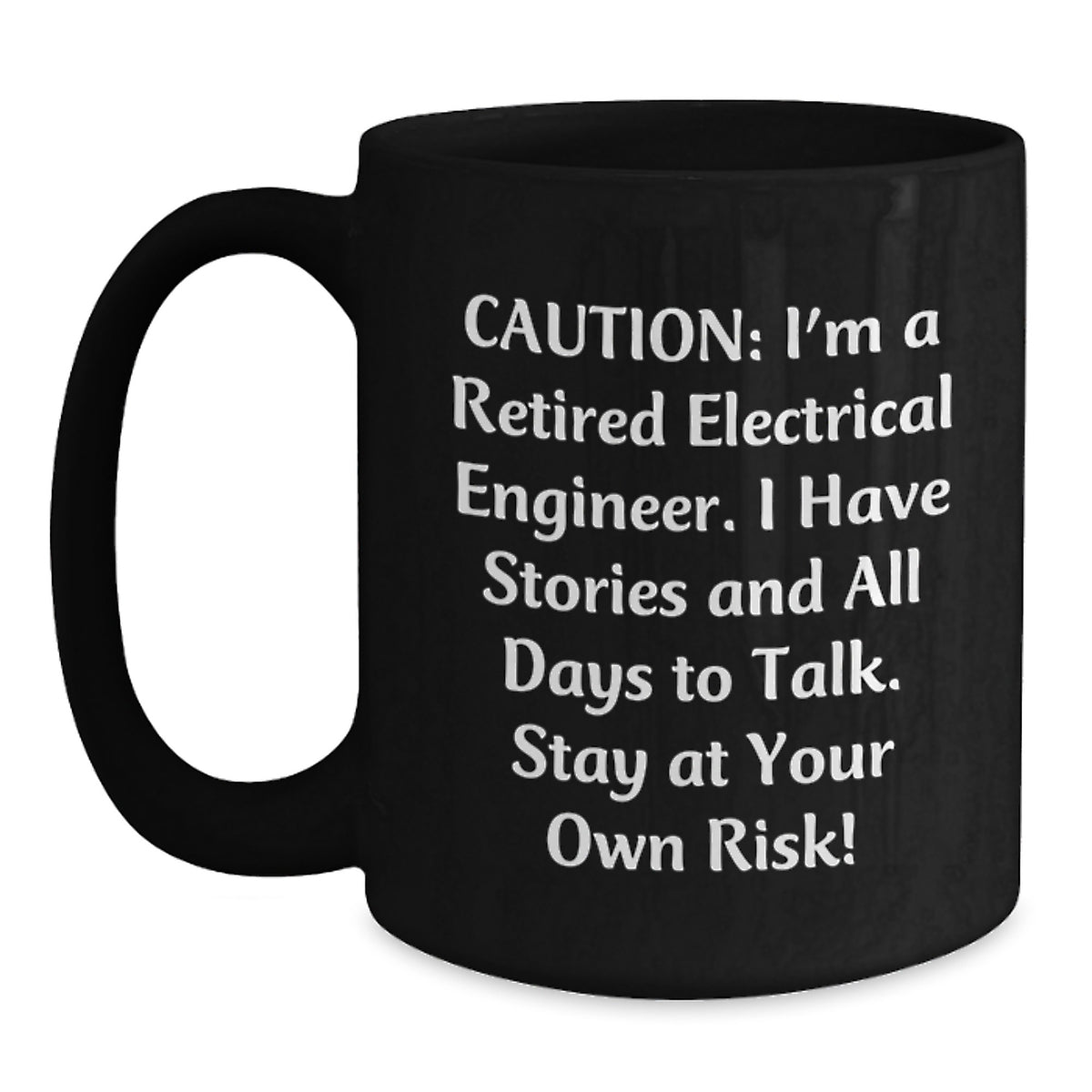 Electrical Engineer Funny Mug, Gifts from Friends, Birthday Unique Treats for Electrical Engineer, Caution: I'm A Retired Electrical Engineer - Main