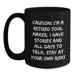 Funny Tool Maker Gifts from Friends - 'Caution: I'm A Retired Tool Maker...' Black Coffee Mug for Birthday - Main