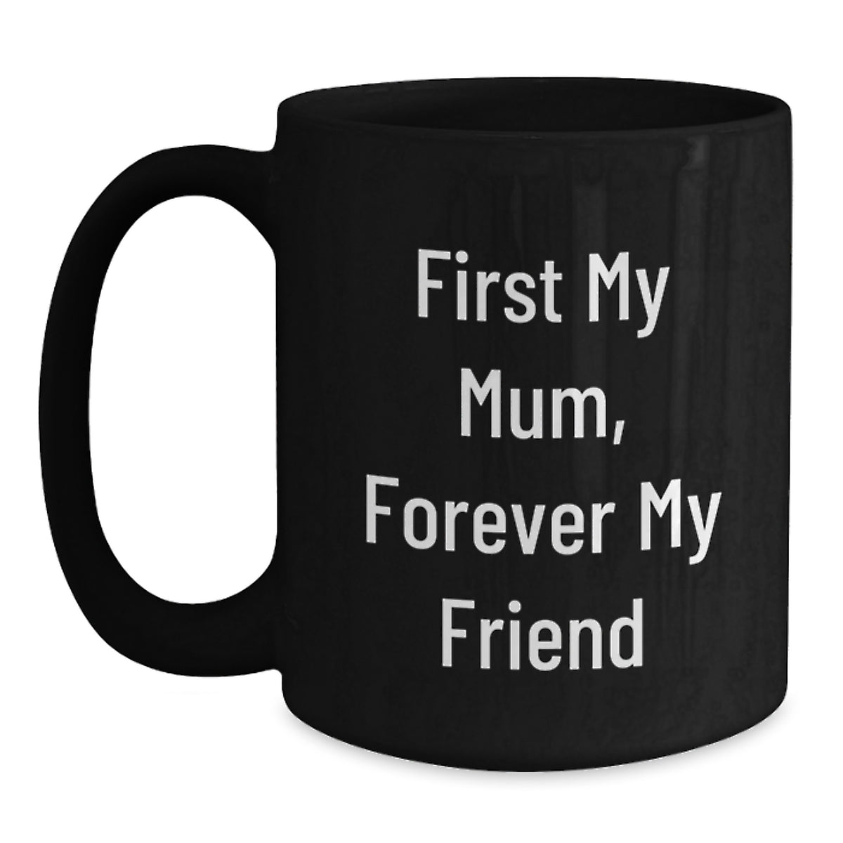 Funny Mum Gifts from Daughter, Black Coffee Mug with Quote 'First My Mum, Forever My Friend', Unique Christmas Memorable Presents for Mum - Main