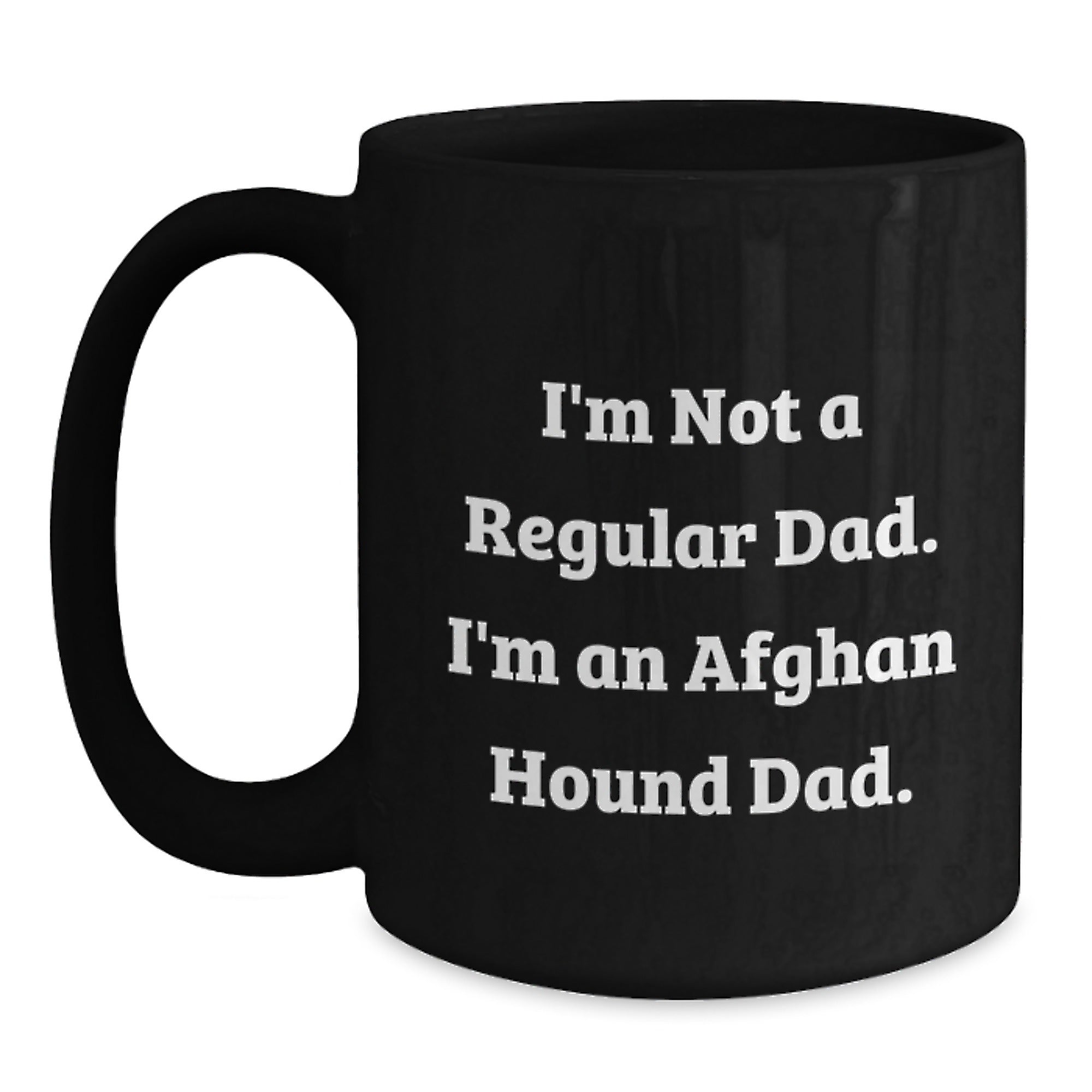 Funny Afghan Hound Dad Gifts - I'm Not A Regular Dad. I'm An Afghan Hound Dad. Black Coffee Mug for Men, Women, Friends, and Family, Birthday Unique Gifts from Dad to Afghan Hound Dog Lovers - Main