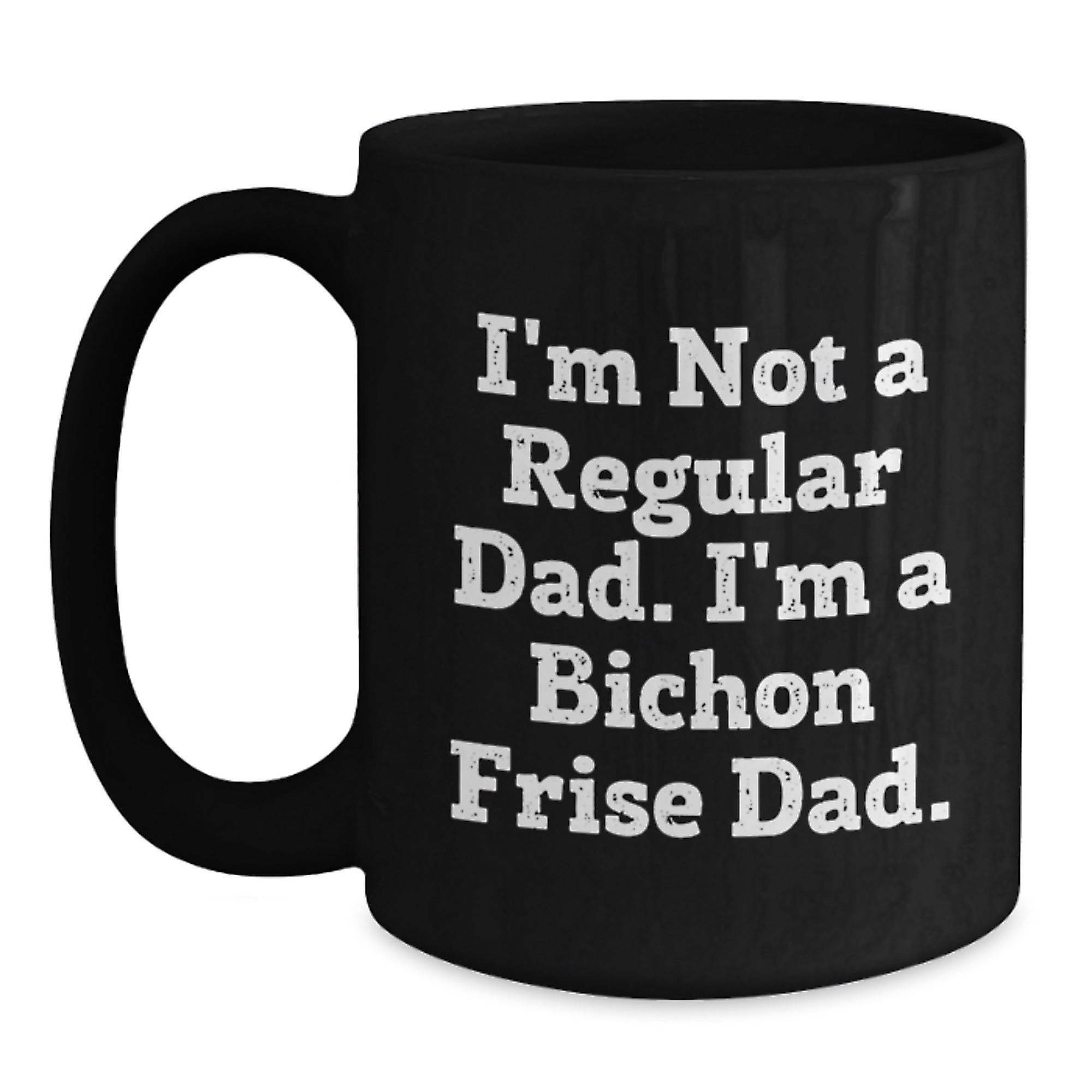 Bichon Frise Dad Gifts for Men Unique Christmas Mugs Funny I'm Not A Regular Dad I'm A Bichon Frise Dad. - Main