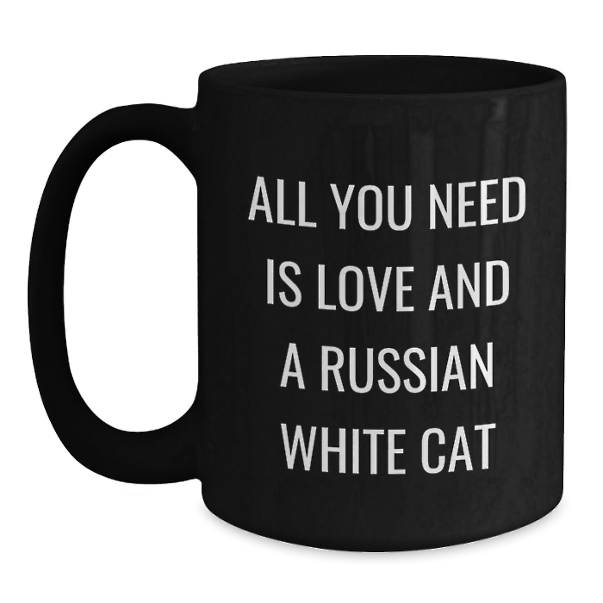Funny Russian White Cat Black Coffee Mugs Gifts from Family and Friends - Birthday Unique Mugs for Russian White Cat Enthusiasts - All You Need Is Love And A Russian White Cat Quotes - Main