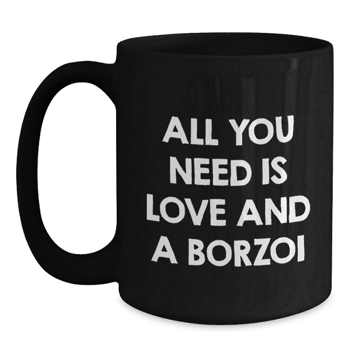 Funny Borzoi Dog Lover Gifts from Family for Men - Borzoi Dog Black Coffee Mug - All You Need Is Love And A Borzoi Birthday Unique Gifts - Main