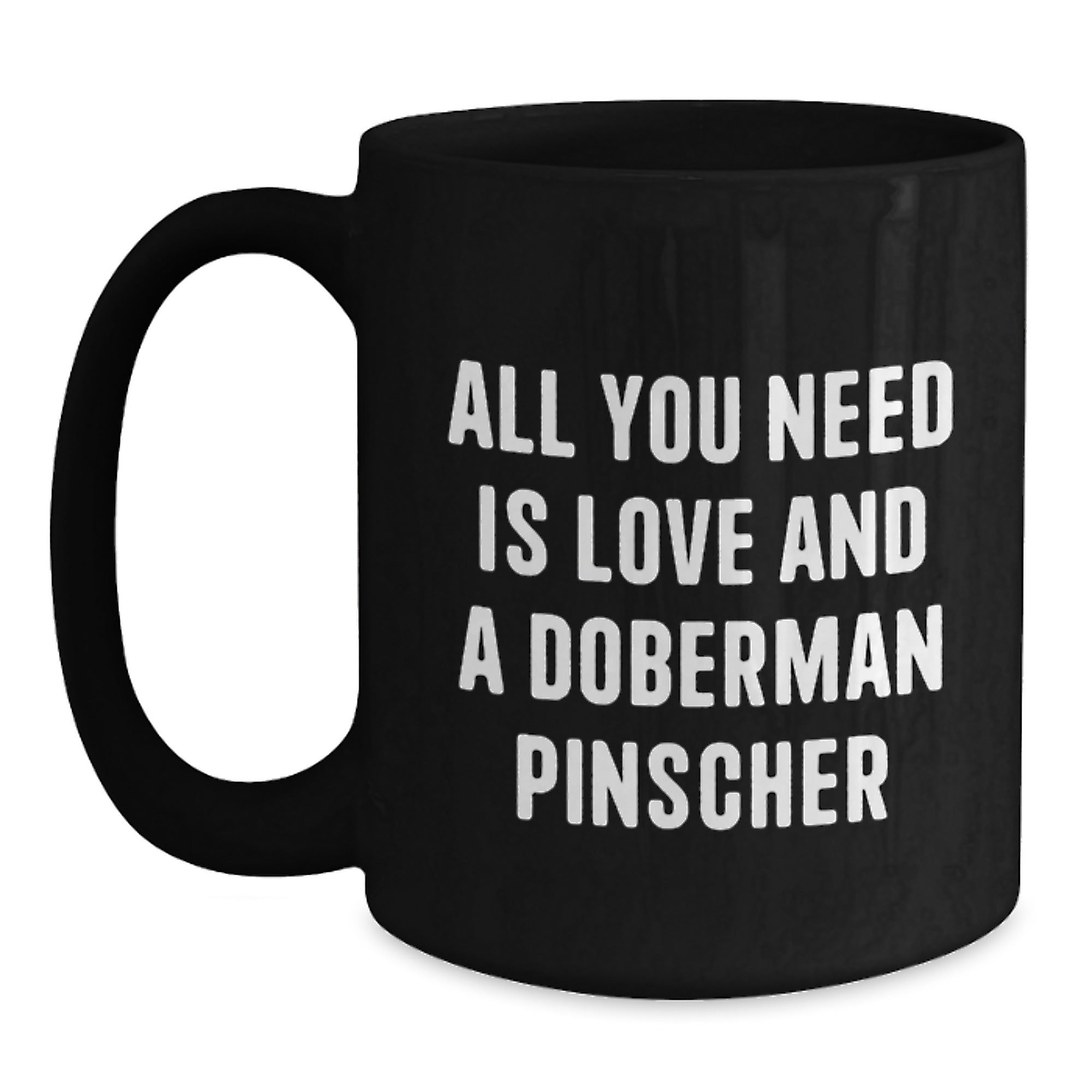 Funny Doberman Pinscher Dog Gifts from Family - Black Coffee Mug - All You Need Is Love - Main