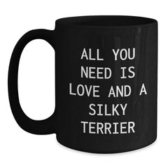 Funny Silky Terrier Dog Lovers Gifts from Friends and Family - All You Need Is Love And A Silky Terrier Black Coffee Mug for Birthday - Main