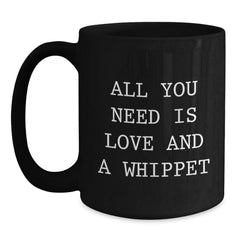Funny Whippet Dog Lover Gifts from Friends, Funny Black Coffee Mug, All You Need Is Love And A Whippet, Unique Christmas Unique Gifts for Women - Main