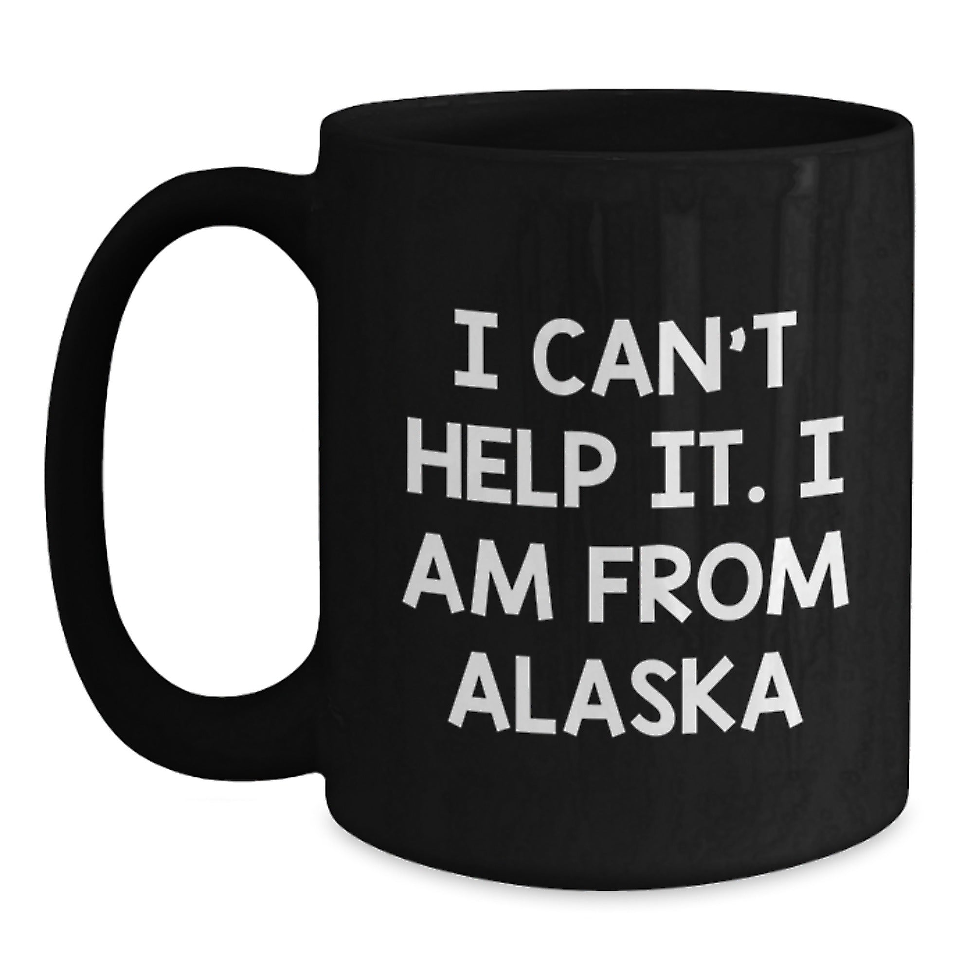 Funny Alaska Gifts from the Heart 'I Can't Help It. I Am From Alaska' Black Coffee Mug for Men Women Friends Family Christmas - Main