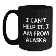 Funny Alaska Gifts from the Heart 'I Can't Help It. I Am From Alaska' Black Coffee Mug for Men Women Friends Family Christmas - Main