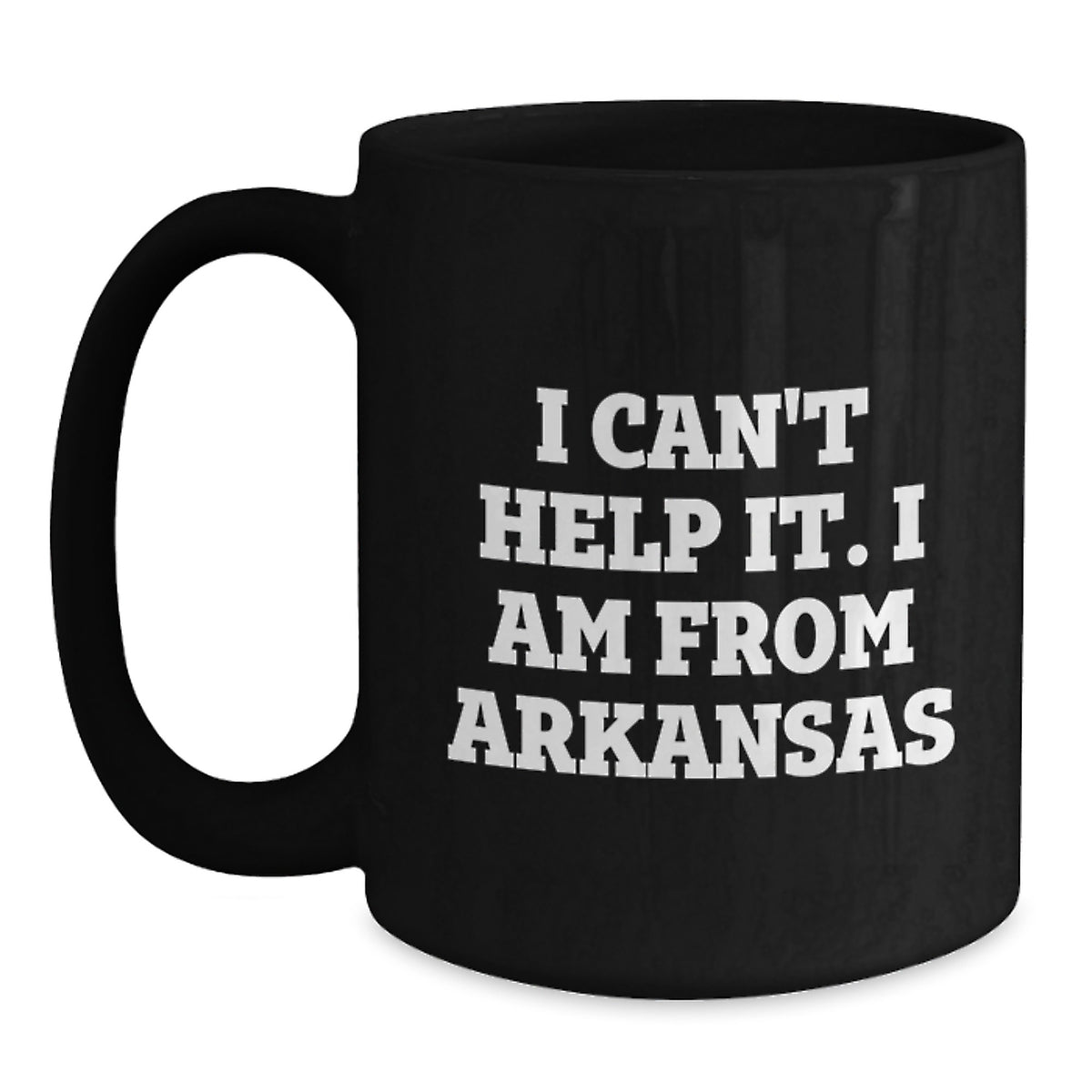 Funny Arkansas Gifts, I Can't Help It. I Am From Arkansas Black Coffee Mug for Birthday, Gifts from Friends, Family, or Coworkers - Main