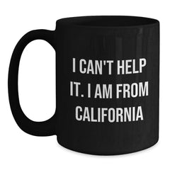 California Gifts from California Lovers - Funny Quote Black Coffee Mug, Birthday Unique Gifts for Men, Women, Friends, and Family - Main