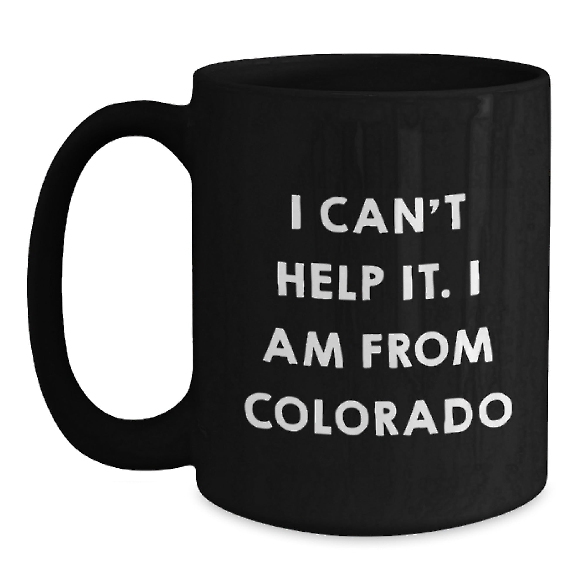 Funny Colorado Gifts for Men, Unique Black Coffee Mugs from Colorado, I Can't Help It I Am From Colorado Christmas Unique Gifts - Main