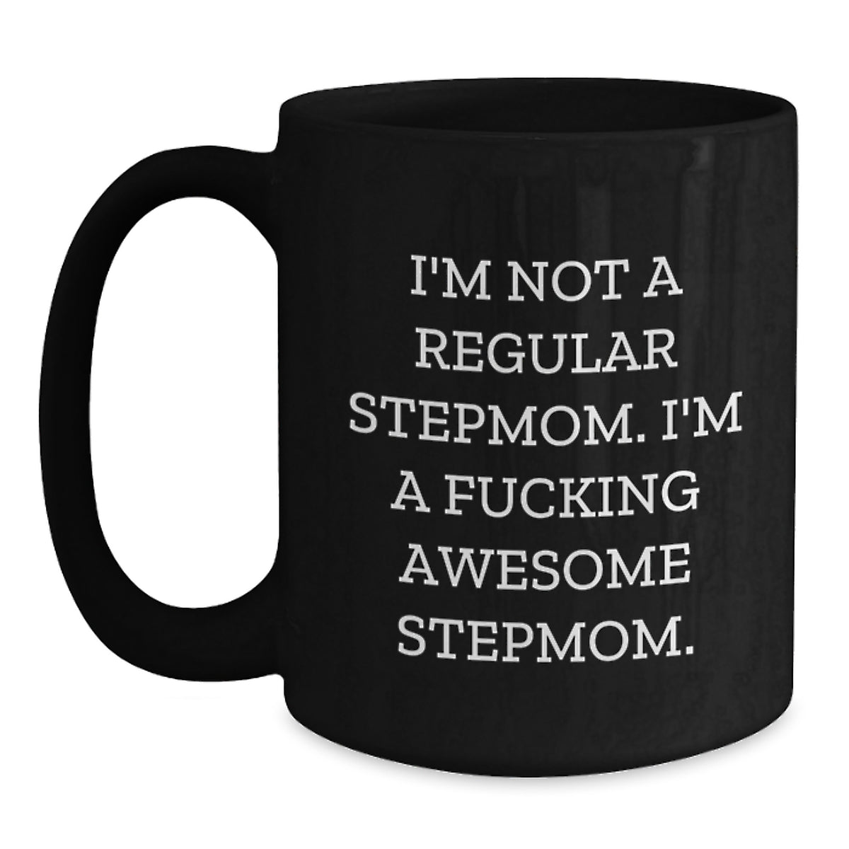 Funny Stepmom Gifts, I'm Not A Regular Stepmom. I'm A F--king Awesome Stepmom. Black Coffee Mug for Birthday, Gifts from Men to Stepmom - Main