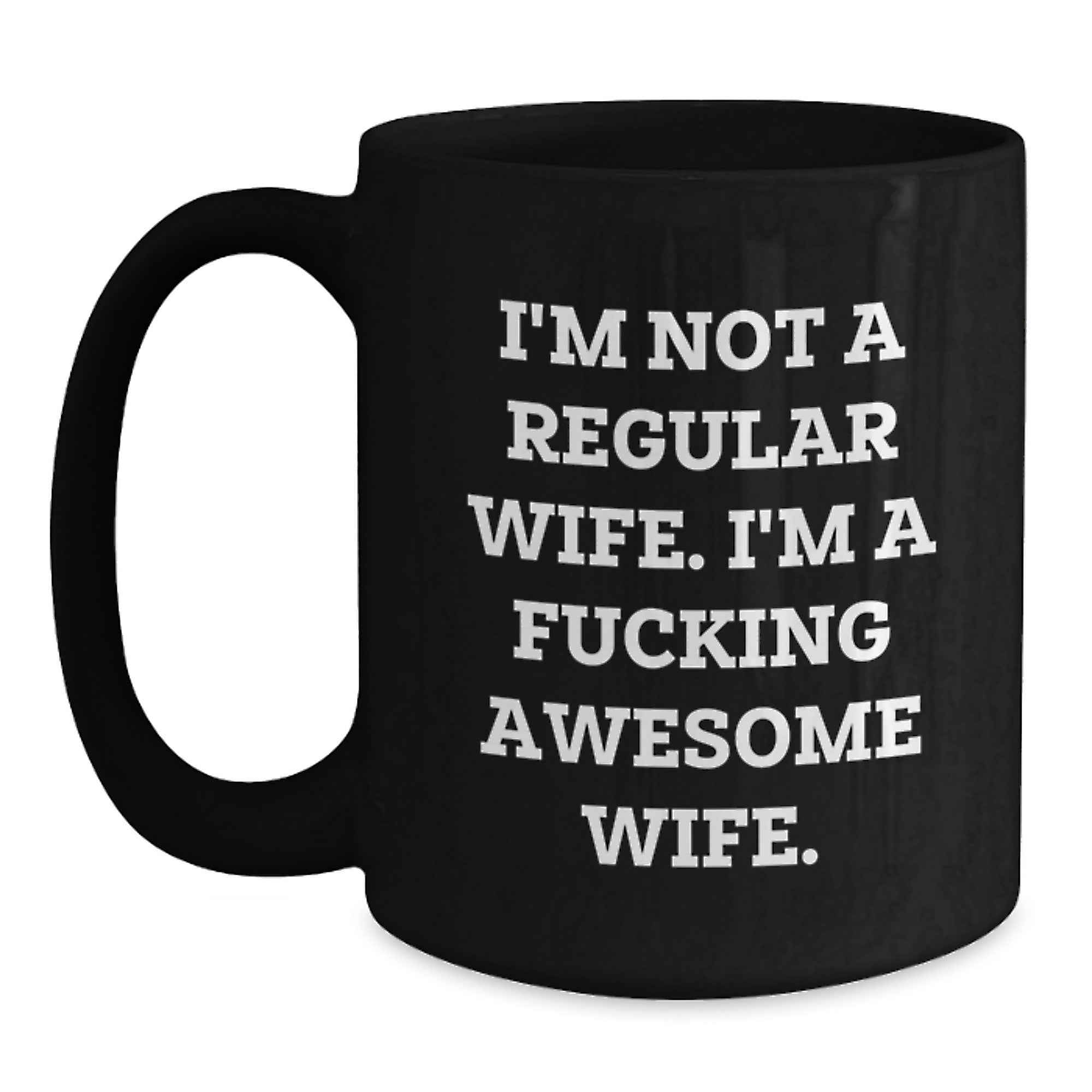 Funny Wife Gifts from Men Christmas Unique - 'I'm Not A Regular Wife' Black Coffee Mug 11oz/15oz - Main