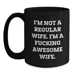 Funny Wife Gifts from Men Christmas Unique - 'I'm Not A Regular Wife' Black Coffee Mug 11oz/15oz - Main