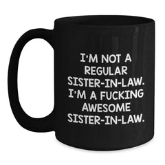Funny Sister-in-law Gifts, Sister-in-law Coffee Mug, Christmas Unique Presents from Sister-in-law to Sister-in-law - 'I'm Not A Regular Sister-in-law. I'm A F--king Awesome Sister-in-law.' - Main
