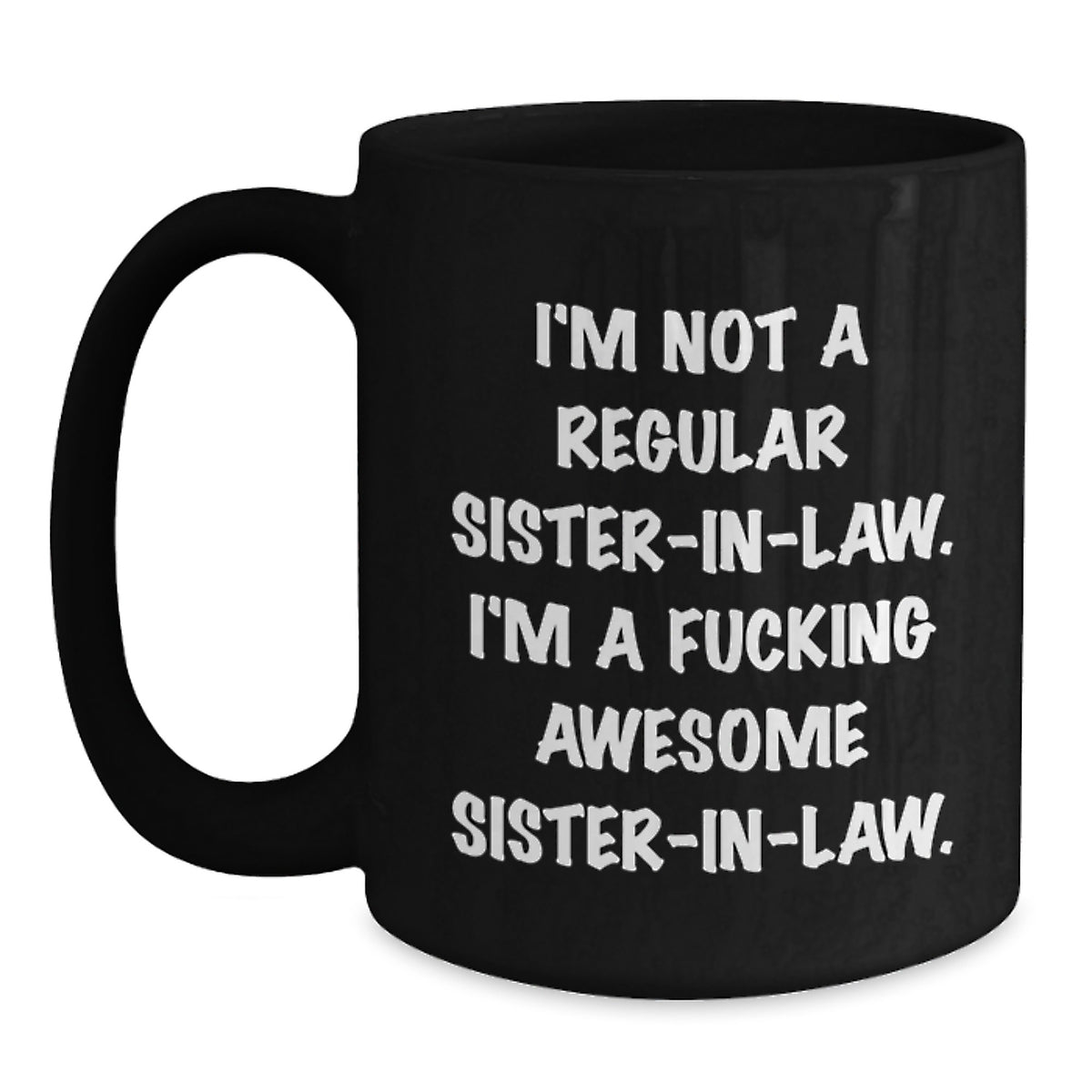 Funny Sister-in-law Gifts for Christmas, Black Coffee Mug with 'I'm Not A Regular Sister-in-law. I'm A F--king Awesome Sister-in-law.' Quote - Main