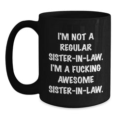 Funny Sister-in-law Gifts for Christmas, Black Coffee Mug with 'I'm Not A Regular Sister-in-law. I'm A F--king Awesome Sister-in-law.' Quote - Main