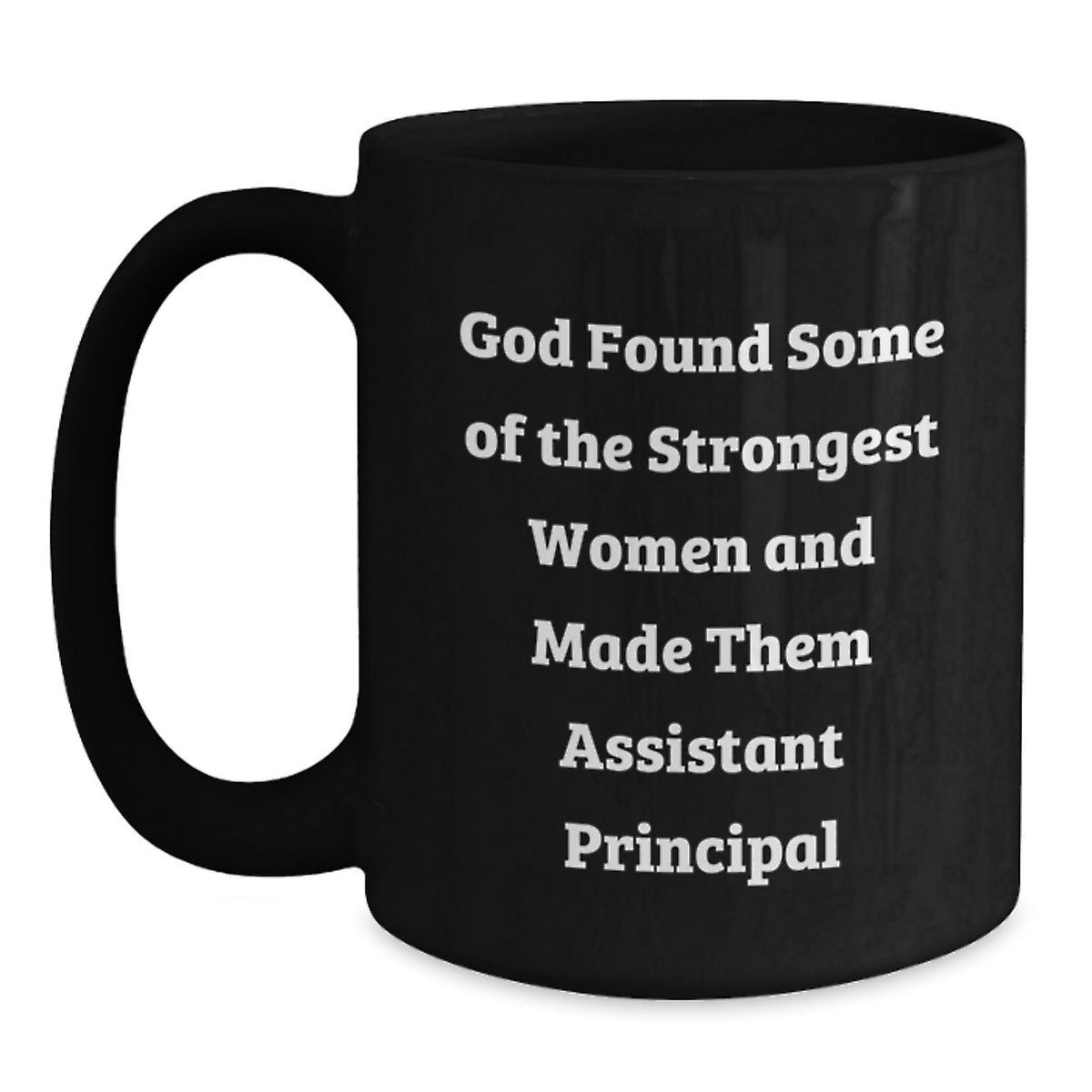 Funny Assistant Principal Gifts from Friends Christmas Unique Black Coffee Mugs - God Found Some Of The Strongest Women And Made Them Assistant Principal - Gifts for Men Women Coworkers Family - Main