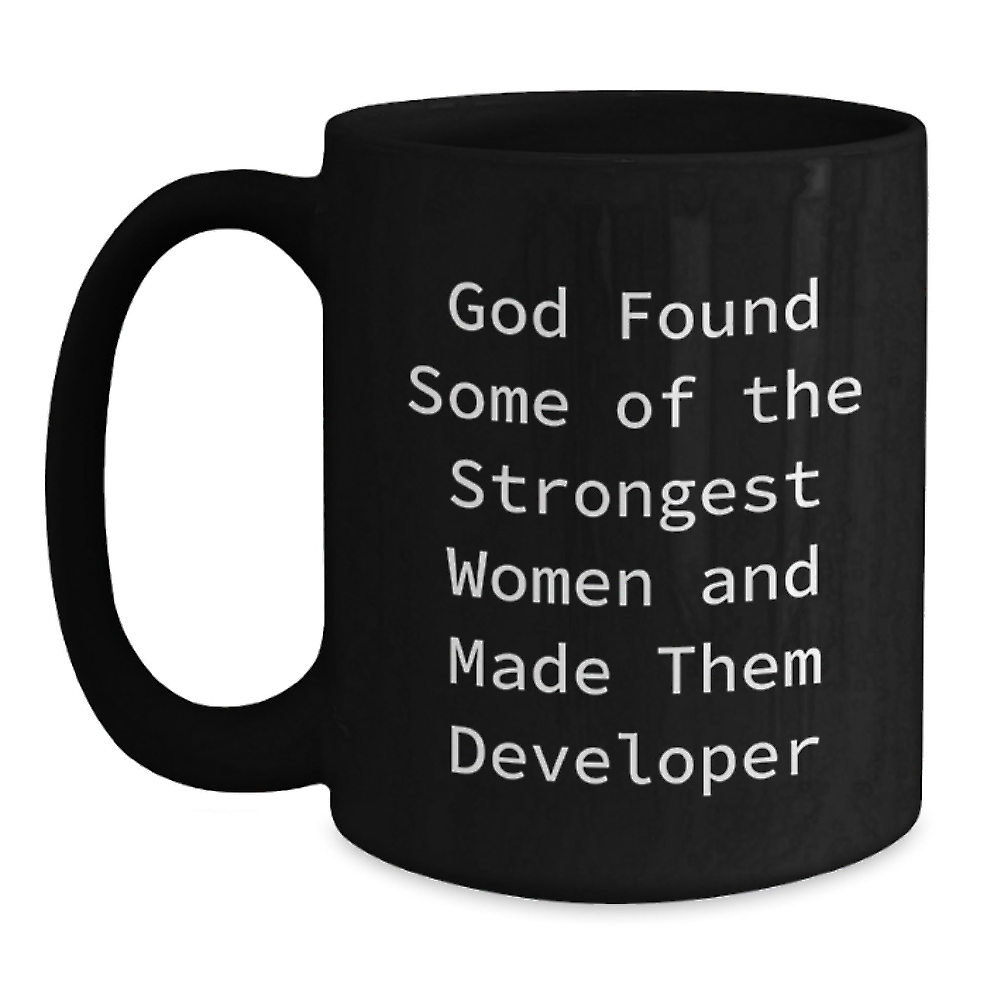 Funny Developer Gifts from Friends for Graduation - God Found Some of the Strongest Women and Made Them Developers Black Coffee Mug - Main