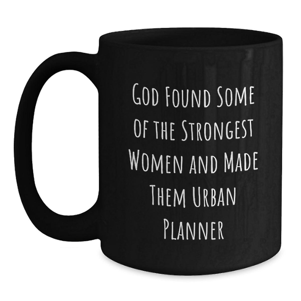 Funny Urban Planner Gifts from Friends for Birthday, 'God Found Some Of The Strongest Women And Made Them Urban Planner' Quote on Black Coffee Mug - Main