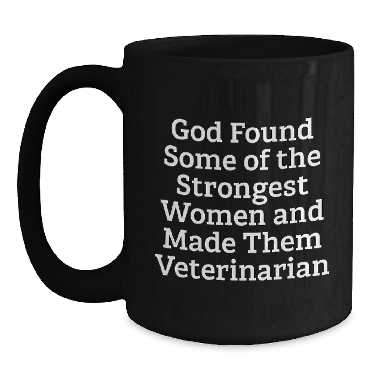 Funny Veterinarian Gifts from Friends, Unique Graduation Mugs for Vet Women, 'God Found Some Of The Strongest Women And Made Them Veterinarian' Quote, Black Coffee Mug, 11oz or 15oz - Main