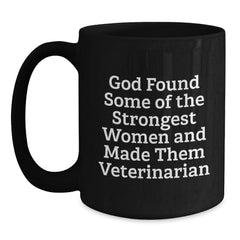 Funny Veterinarian Gifts from Friends, Unique Graduation Mugs for Vet Women, 'God Found Some Of The Strongest Women And Made Them Veterinarian' Quote, Black Coffee Mug, 11oz or 15oz - Main