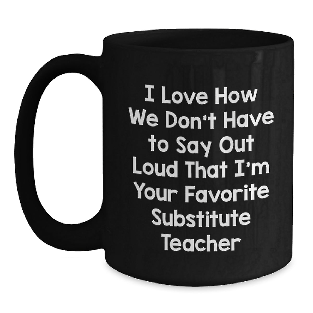 Funny Substitute Teacher Mugs Gifts from Friends Unique Christmas Unique Gifts for Substitute Teacher, Black Coffee Mug, Favorite Substitute Teacher Quote - Main