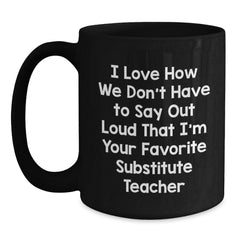 Funny Substitute Teacher Mugs Gifts from Friends Unique Christmas Unique Gifts for Substitute Teacher, Black Coffee Mug, Favorite Substitute Teacher Quote - Main