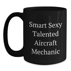 Smart Sexy Talented Aircraft Mechanic Gifts for Him Birthday Unique Coffee Mug - Funny Quote, Aircraft Mechanic Inspired, Black Coffee Mug, 11oz or 15oz, Microwave and Dishwasher Safe - Main