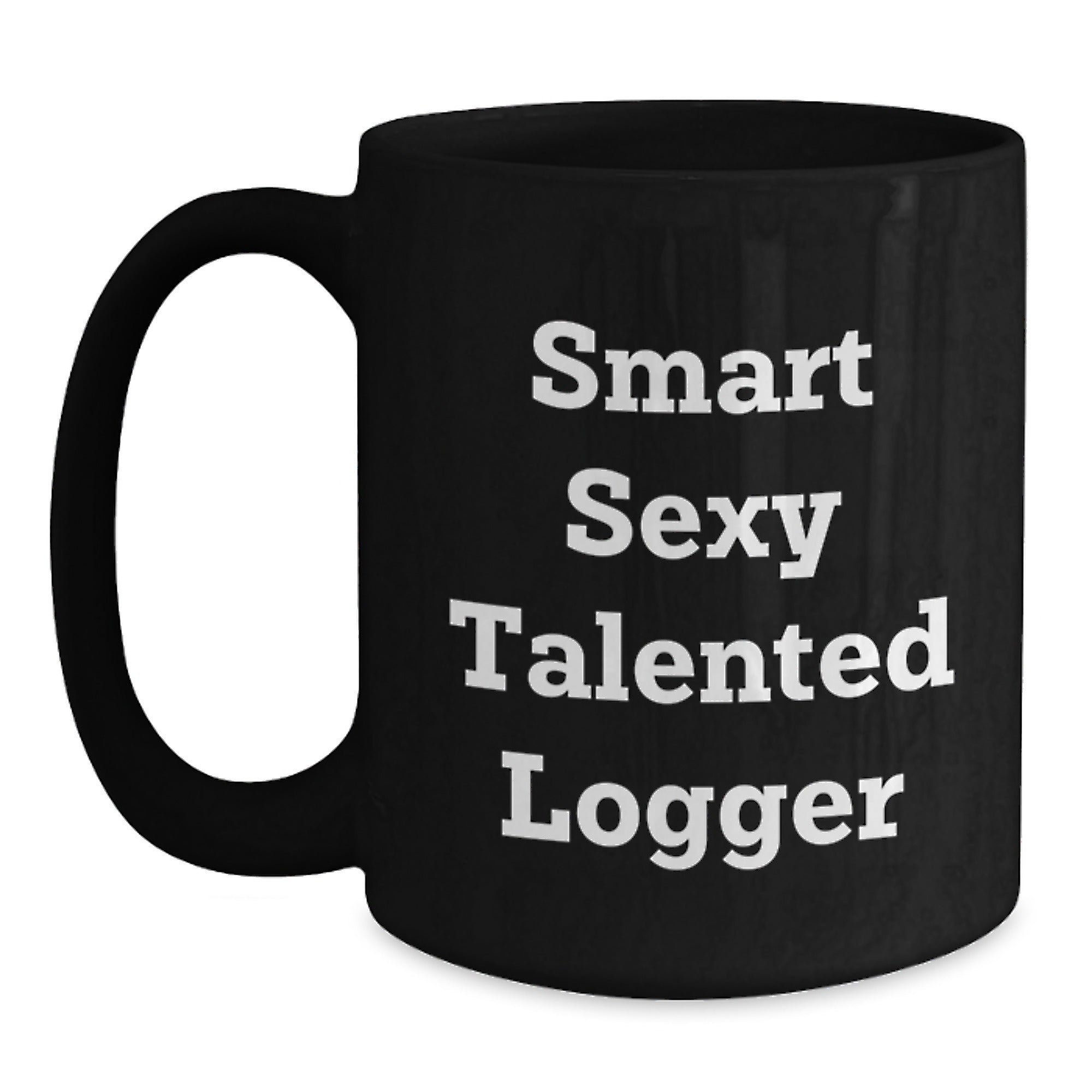 Smart Sexy Talented Logger Gifts, Funny Logger Mug, Black Coffee Mug for Logger, Gifts from Friends, Gifts for Logger Graduation - Main